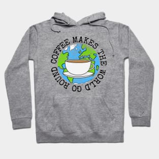 Coffee Makes The World Go Round, Earth Day Hoodie